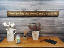 Load image into Gallery viewer, Wooden sign - Personalised Gifts for Friends - &quot;There is Nothing Gin &amp; Friends Can&#39;t Fix&quot; - Ex stock