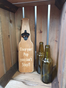 Wooden Bottle opener- Once you pop you cant stop