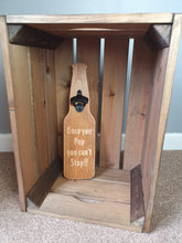 Load image into Gallery viewer, Wooden Bottle opener- Once you pop you cant stop