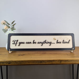If you can be anything... bee kind sign - 3D Sign - available in different colours