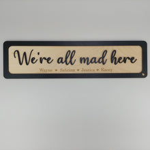 Load image into Gallery viewer, We&#39;re all mad here -Personalised - Wooden 3D Sign - available in different colours - Gift  - Home Décor - Birch ply wooden sign