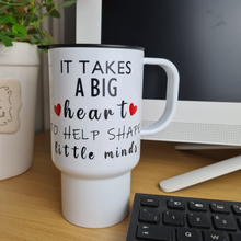 Load image into Gallery viewer, Personalised Teacher Ceramic Mug OR Travel Mug – It Takes a Big Heart - School Gift