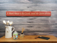 Load image into Gallery viewer, Wooden sign - Personalised Gifts - A Man&#39;s House is His Castle, Until The Queen Arrives