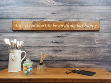 Load image into Gallery viewer, Wooden sign - Personalised Gifts - Life Is Too Short To Be Anything But Happy