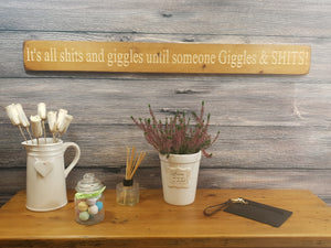 Wooden Sign - Personalised Gifts - It's All S**ts And Giggles, Until Someone Giggles And S**ts - Ex stock