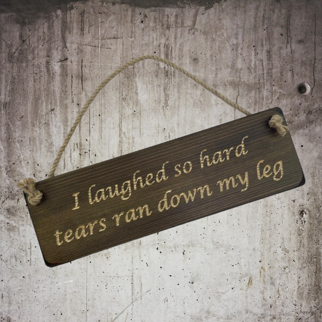 Hanging Sign 'I Laughed So Hard Tears Ran Down my Leg' Funny Gift Letterbox Friendly FREE UK DELIVERY