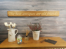 Load image into Gallery viewer, Wooden signs - Personalised Gifts for Friends - &quot;The Best Antiques Are Old Friends&quot; - Ex stock