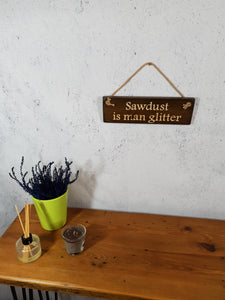 Personalised Gifts - Hanging Sign - Sawdust is Man Glitter