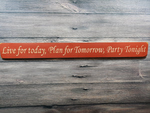 Wooden gift - Personalised Gifts - Live for today, Plan for tomorrow, Party tonight
