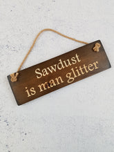 Load image into Gallery viewer, Personalised Gifts - Hanging Sign - Sawdust is Man Glitter