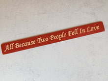 Load image into Gallery viewer, Wooden sign - Personalised Gifts - All Because Two People Fell in Love