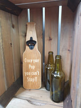 Load image into Gallery viewer, Wooden Bottle opener- Once you pop you cant stop