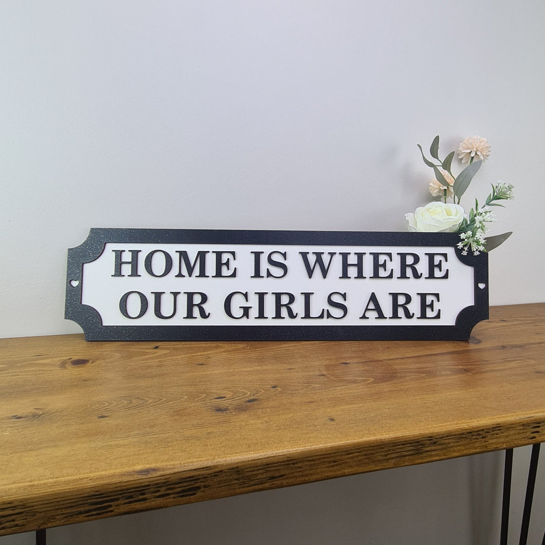 HOME IS WHERE OUR GIRLS ARE - 3D Train/Street Sign