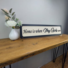 Load image into Gallery viewer, Home is where my Girls  are  - Wooden 3D Sign - available in different colours - Gift  - Home Décor