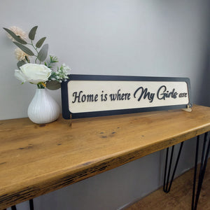 Home is where my Girls  are  - Wooden 3D Sign - available in different colours - Gift  - Home Décor