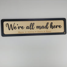 Load image into Gallery viewer, We&#39;re all mad here -Personalised - Wooden 3D Sign - available in different colours - Gift  - Home Décor - Birch ply wooden sign
