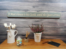 Load image into Gallery viewer, Wooden sign - Personalised Gifts - A Man&#39;s House is His Castle, Until The Queen Arrives