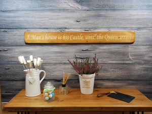 Wooden sign - Personalised Gifts - A Man's House is His Castle, Until The Queen Arrives