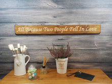 Load image into Gallery viewer, Wooden sign - Personalised Gifts - All Because Two People Fell in Love