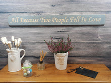 Load image into Gallery viewer, Wooden sign - Personalised Gifts - All Because Two People Fell in Love