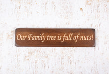 Load image into Gallery viewer, Personalised Gifts - Small Wooden Signs- &quot;Our Family Tree Is Full Of Nuts!&quot;