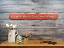 Load image into Gallery viewer, Wooden sign - Personalised Gifts - Life Is Too Short To Be Anything But Happy