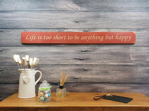 Wooden sign - Personalised Gifts - Life Is Too Short To Be Anything But Happy