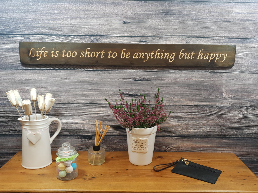 Wooden sign - Personalised Gifts - Life Is Too Short To Be Anything But Happy