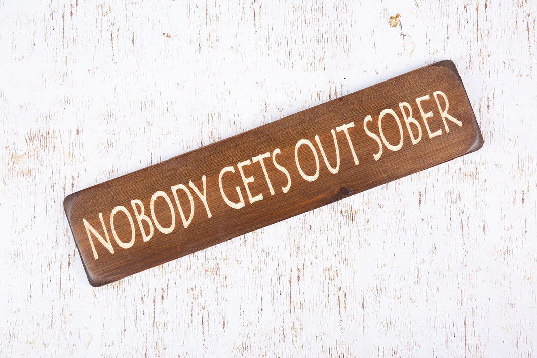 Personalised Gifts For Friends - Wooden Signs - Nobody Gets Out Sober
