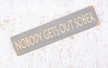 Load image into Gallery viewer, Personalised Gifts For Friends - Wooden Signs - Nobody Gets Out Sober