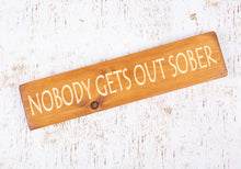 Load image into Gallery viewer, Personalised Gifts For Friends - Wooden Signs - Nobody Gets Out Sober