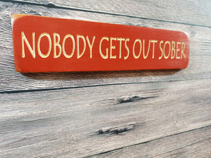 Personalised Gifts For Friends - Wooden Signs - Nobody Gets Out Sober