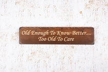 Load image into Gallery viewer, Personalised Gifts For Friends - Wooden Sign - Old Enough To Know Better