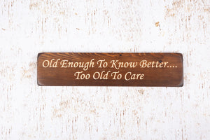 Personalised Gifts For Friends - Wooden Sign - Old Enough To Know Better