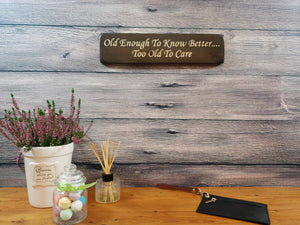Personalised Gifts For Friends - Wooden Sign - Old Enough To Know Better