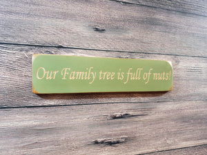 Personalised Gifts - Small Wooden Signs- "Our Family Tree Is Full Of Nuts!"