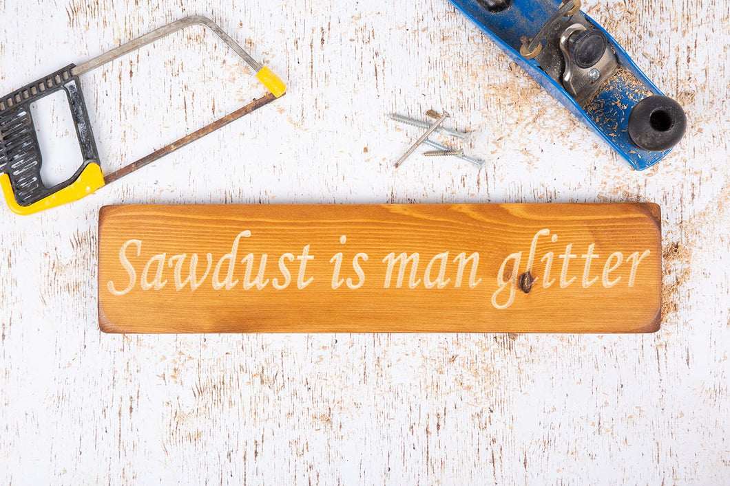 Personalised Gifts - Wooden Signs - Sawdust Is Man Glitter