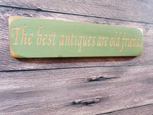 Load image into Gallery viewer, Personalised Gifts - Wooden Sign - &quot;The Best Antiques Are Old Friends&quot;