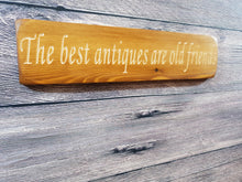 Load image into Gallery viewer, Personalised Gifts - Wooden Sign - &quot;The Best Antiques Are Old Friends&quot;