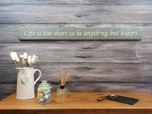 Load image into Gallery viewer, Wooden sign - Personalised Gifts - Life Is Too Short To Be Anything But Happy